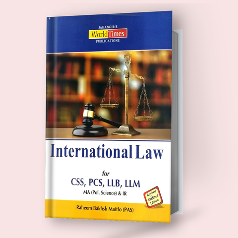 International Law for CSS, PMS, LLB, LLM by Raheem Bakhsh Maitlo